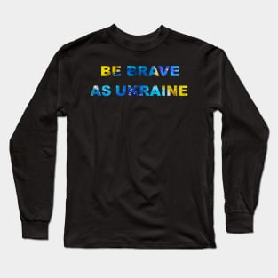 Be brave as Ukraine Long Sleeve T-Shirt